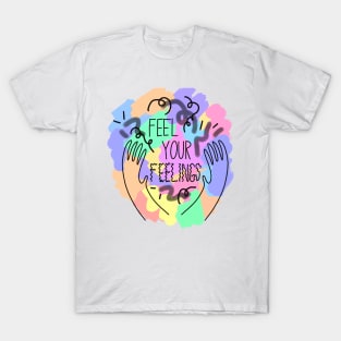 Feel your feelings T-Shirt